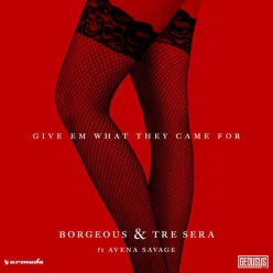 Borgeous & Tre Sera Ft. Avena Savage - Give Em What They Came For